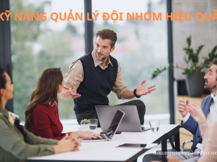 KỸ NĂNG QUẢN LÝ ĐỘI NHÓM HIỆU QUẢ – NÂNG TẦM LÃNH ĐẠO