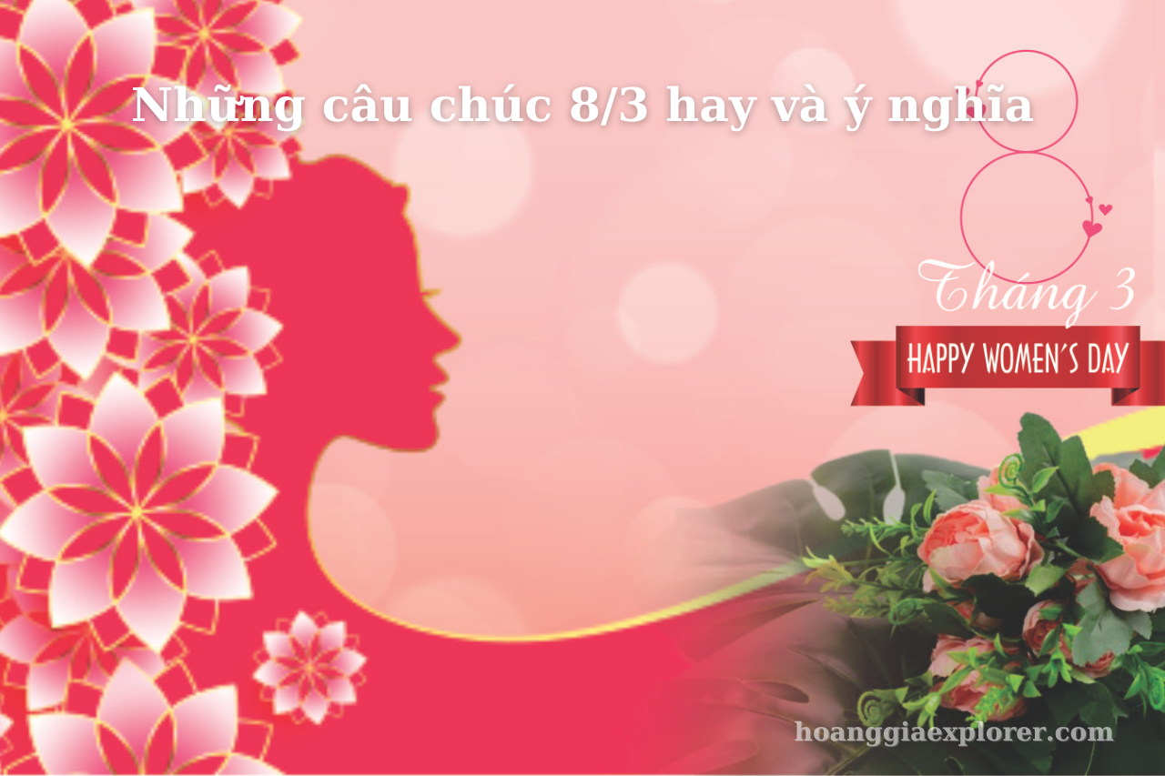 Những Câu Chúc Mừng Ngày 8/3 Quốc Tế Phụ Nữ Hay Năm 2025